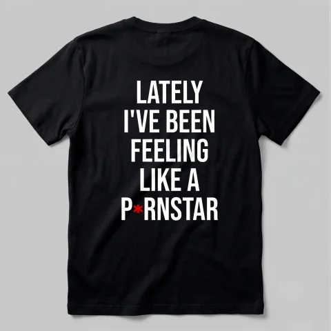 Lately I've Been Feeling Like A P*rnStar