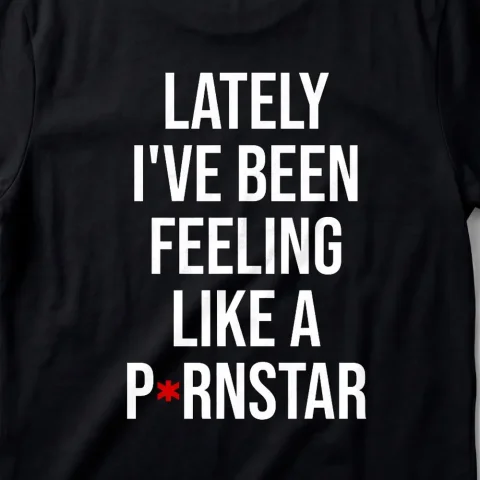 Lately I've Been Feeling Like A P*rnStar