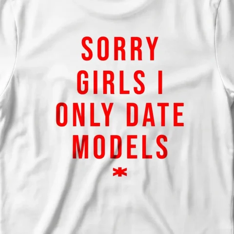 Sorry Girls I Only Date Models