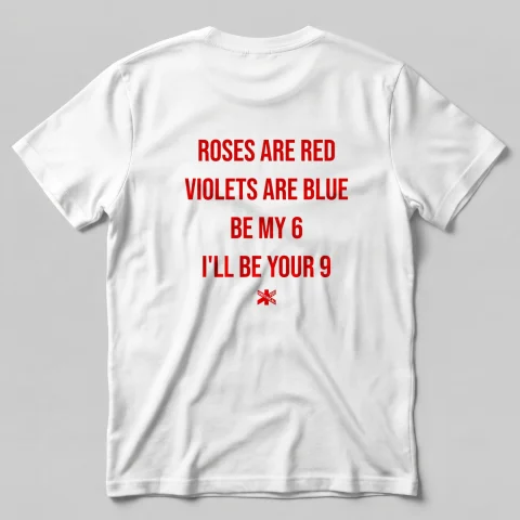 Roses are red, Violets are blue, Be my 6, I'll be your 9
