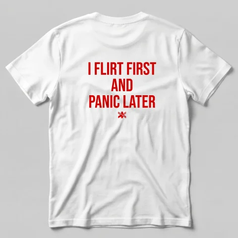 I Flirt First And Panic Later